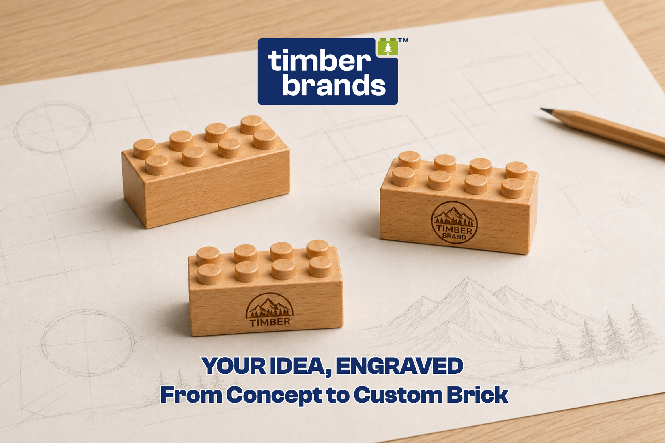 Three Timber Brands wooden building bricks, one blank and two engraved with a mountain logo and the word "Timber," displayed over a sketch of a design concept, beneath the words "Your Idea, Engraved."