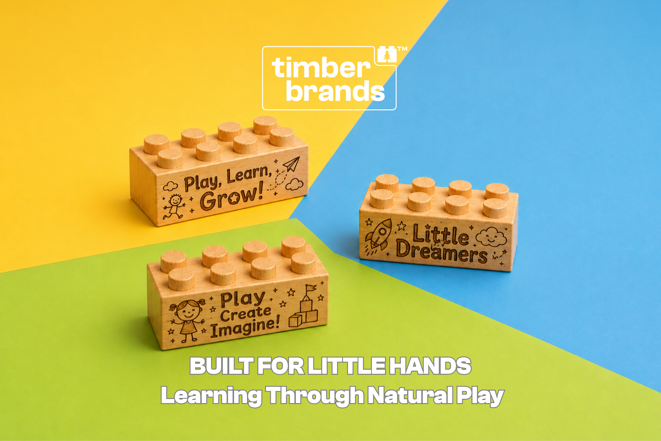 Three Timber Brands wooden building bricks engraved with "Play, Learn, Grow!," "Little Dreamers," and "Play Create Imagine!" on a colorful geometric background, beneath the words "Built for Little Hands."